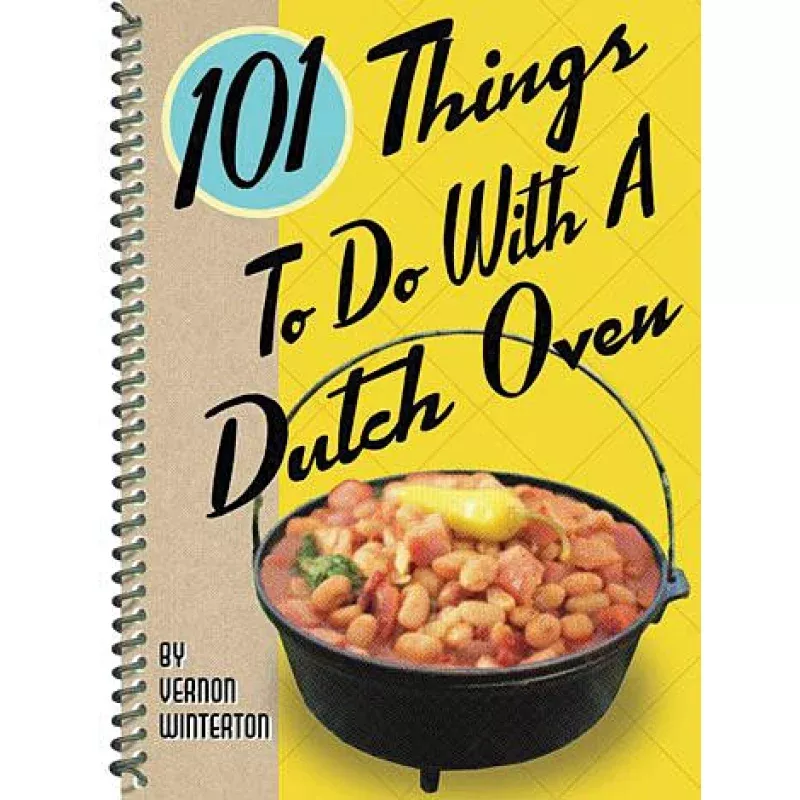 GIBBS SMITH 101 Things to Do with a Dutch OvenComprehensive Guide and Recipe Collection